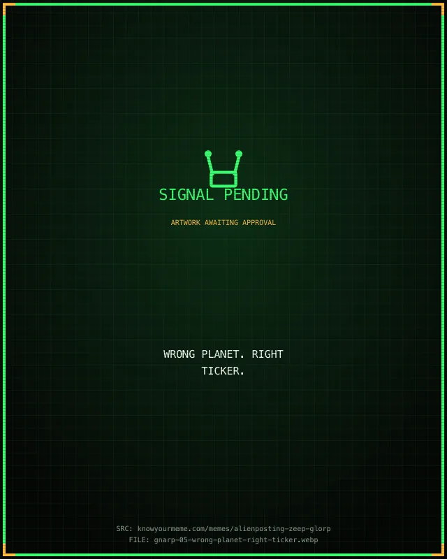 Placeholder graphic — Gnarp meme artwork pending approval. Intended caption: wrong planet. right ticker..